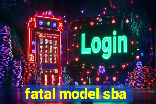 fatal model sba